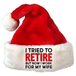 I Tried To Retire But Now I Work For My Wife Premium Christmas Santa Hat