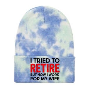 I Tried To Retire But Now I Work For My Wife Tie Dye 12in Knit Beanie