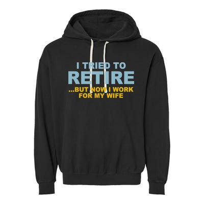 I Tried To Retire But Now I Work For My Wife Funny Garment-Dyed Fleece Hoodie