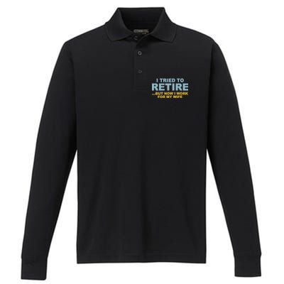 I Tried To Retire But Now I Work For My Wife Funny Performance Long Sleeve Polo