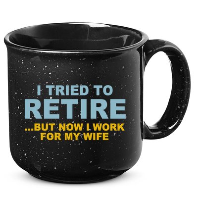 I Tried To Retire But Now I Work For My Wife Funny 15oz Campfire Ceramic Mug