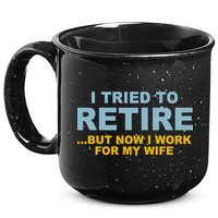 I Tried To Retire But Now I Work For My Wife Funny 15oz Campfire Ceramic Mug