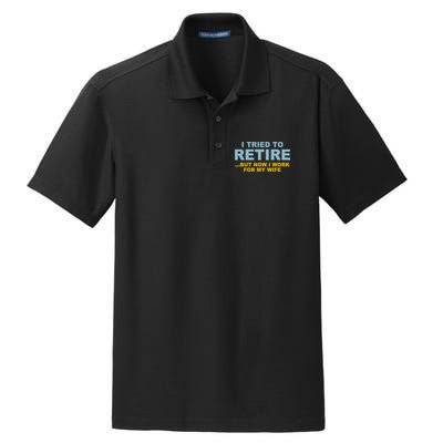 I Tried To Retire But Now I Work For My Wife Funny Dry Zone Grid Polo