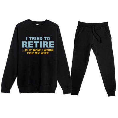 I Tried To Retire But Now I Work For My Wife Funny Premium Crewneck Sweatsuit Set