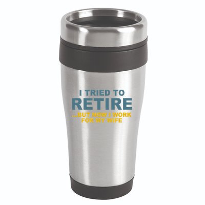 I Tried To Retire But Now I Work For My Wife Funny 16oz Travel Tumbler