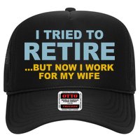 I Tried To Retire But Now I Work For My Wife Funny Trucker Hat