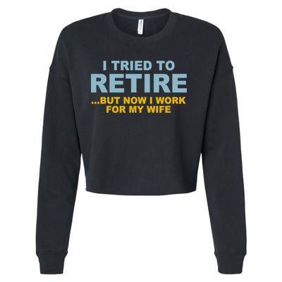 I Tried To Retire But Now I Work For My Wife Funny Cropped Pullover Crew