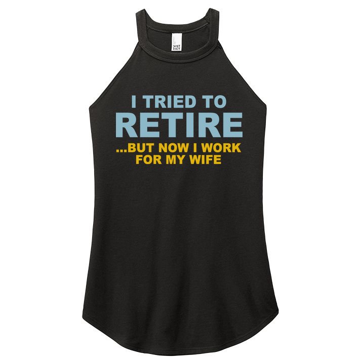 I Tried To Retire But Now I Work For My Wife Funny Women's Perfect Tri Rocker Tank