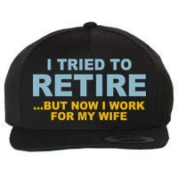 I Tried To Retire But Now I Work For My Wife Funny Wool Snapback Cap