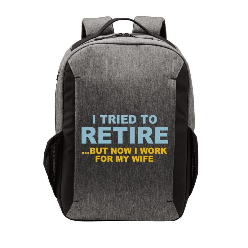 I Tried To Retire But Now I Work For My Wife Funny Vector Backpack
