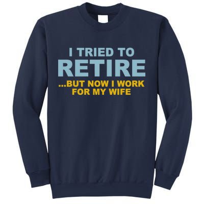 I Tried To Retire But Now I Work For My Wife Funny Sweatshirt