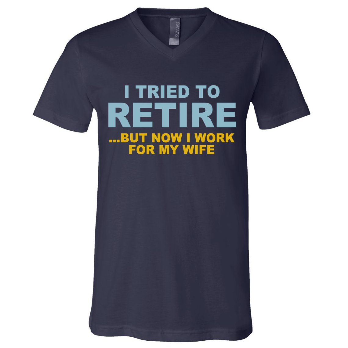I Tried To Retire But Now I Work For My Wife Funny V-Neck T-Shirt