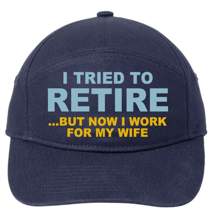 I Tried To Retire But Now I Work For My Wife Funny 7-Panel Snapback Hat