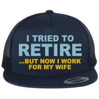 I Tried To Retire But Now I Work For My Wife Funny Flatbill Hat