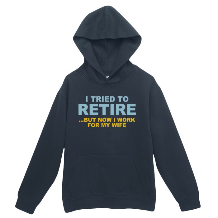 I Tried To Retire But Now I Work For My Wife Funny Urban Pullover Hoodie