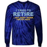 I Tried To Retire But Now I Work For My Wife Funny Tie-Dye Long Sleeve Shirt