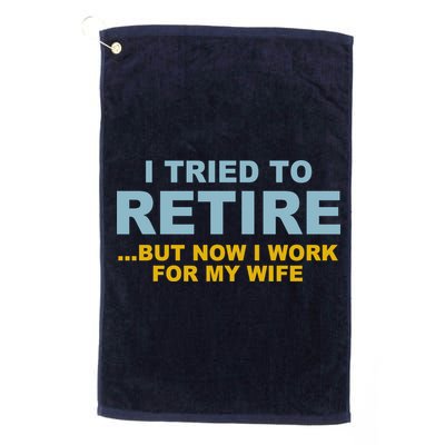 I Tried To Retire But Now I Work For My Wife Funny Golf Towel