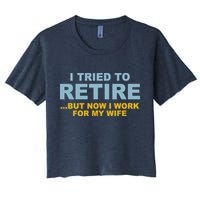 I Tried To Retire But Now I Work For My Wife Funny Women's Crop Top Tee