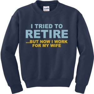 I Tried To Retire But Now I Work For My Wife Funny Kids Sweatshirt