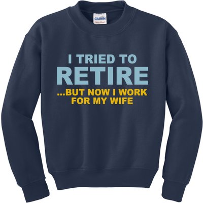 I Tried To Retire But Now I Work For My Wife Funny Kids Sweatshirt