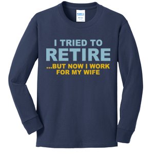 I Tried To Retire But Now I Work For My Wife Funny Kids Long Sleeve Shirt