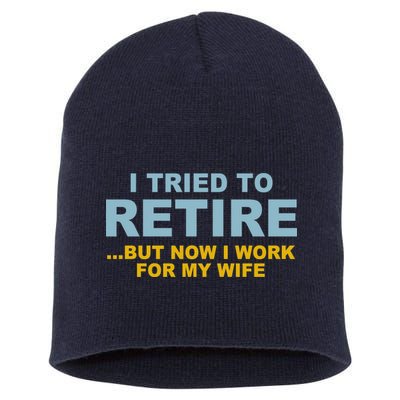 I Tried To Retire But Now I Work For My Wife Funny Short Acrylic Beanie