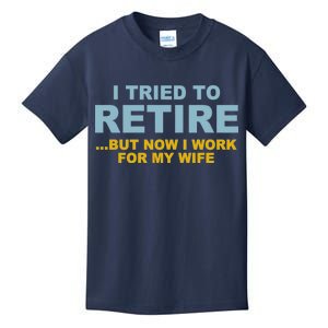 I Tried To Retire But Now I Work For My Wife Funny Kids T-Shirt