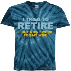 I Tried To Retire But Now I Work For My Wife Funny Kids Tie-Dye T-Shirt