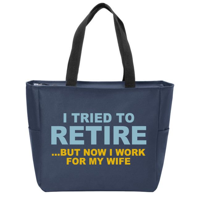 I Tried To Retire But Now I Work For My Wife Funny Zip Tote Bag