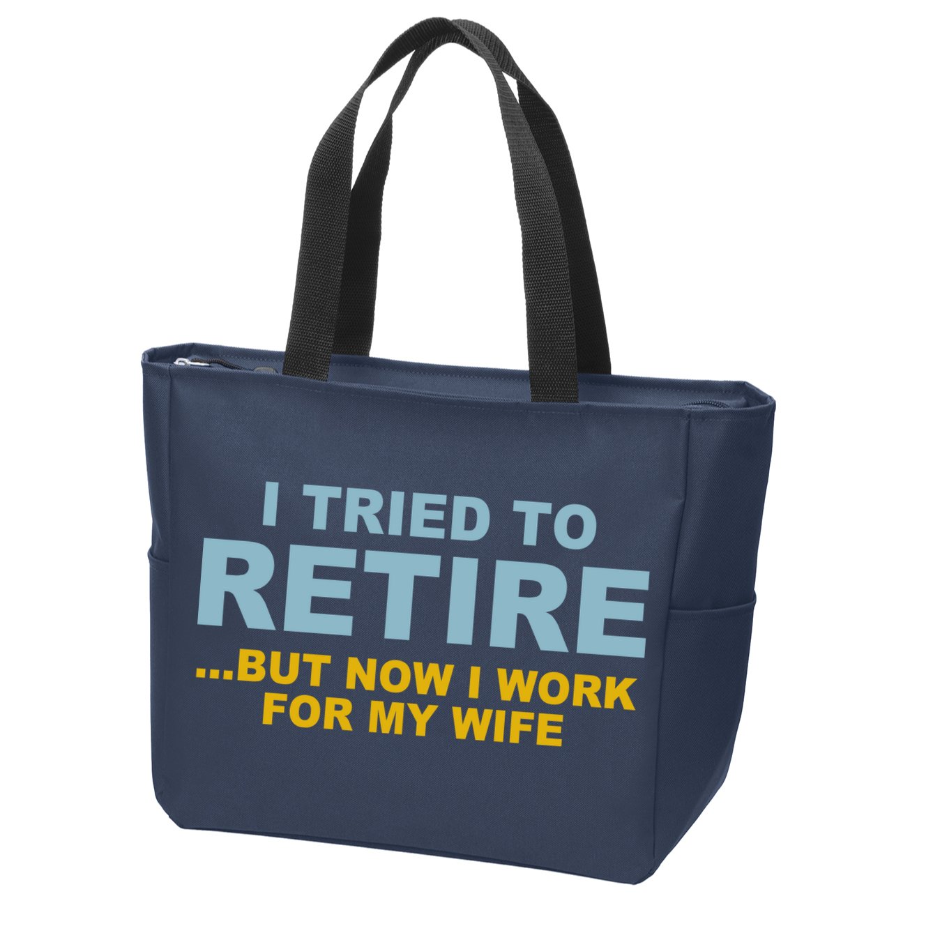 I Tried To Retire But Now I Work For My Wife Funny Zip Tote Bag
