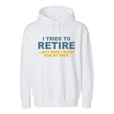 I Tried To Retire But Now I Work For My Wife Funny Garment-Dyed Fleece Hoodie