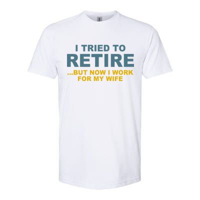 I Tried To Retire But Now I Work For My Wife Funny Softstyle® CVC T-Shirt