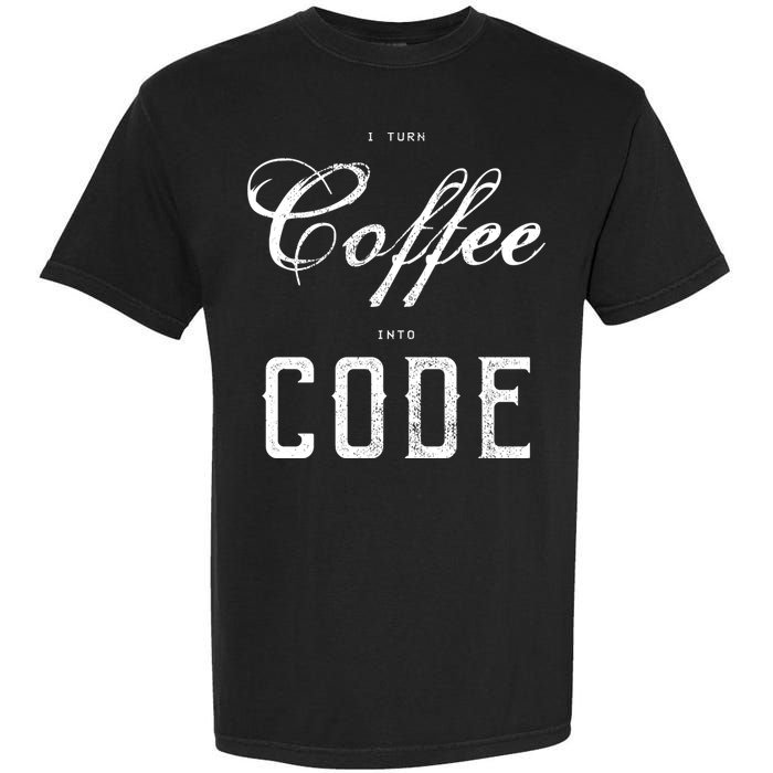 I Turn Coffee Into Code Garment-Dyed Heavyweight T-Shirt