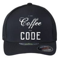 I Turn Coffee Into Code Flexfit Unipanel Trucker Cap
