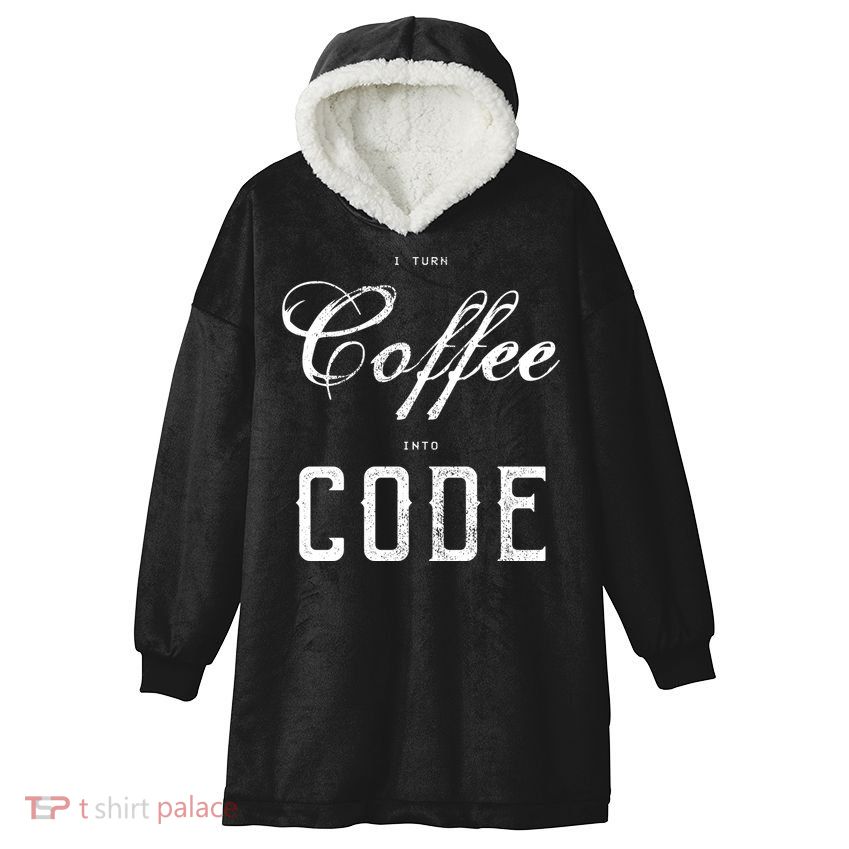 I Turn Coffee Into Code Hooded Wearable Blanket