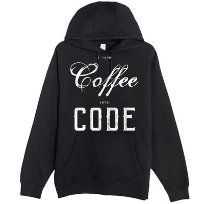 I Turn Coffee Into Code Premium Pullover Hoodie