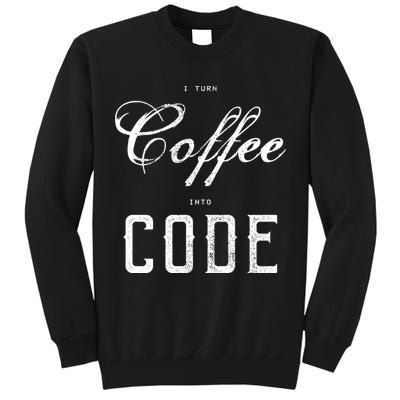 I Turn Coffee Into Code Tall Sweatshirt