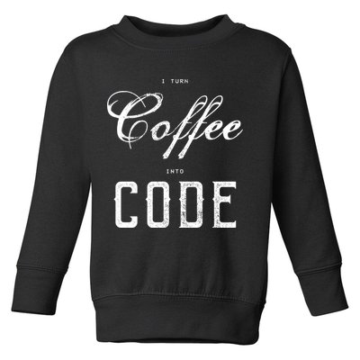 I Turn Coffee Into Code Toddler Sweatshirt