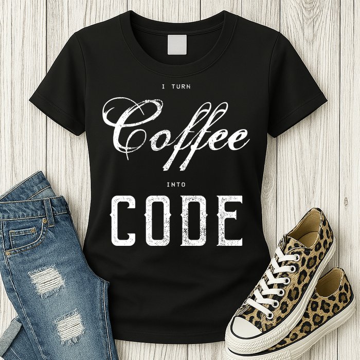 I Turn Coffee Into Code Womens T-Shirt