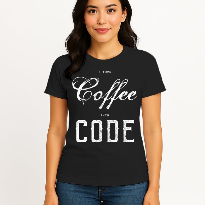 I Turn Coffee Into Code Womens T-Shirt