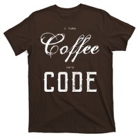 I Turn Coffee Into Code T-Shirt