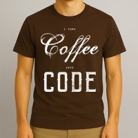 I Turn Coffee Into Code T-Shirt