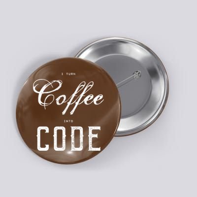 I Turn Coffee Into Code Button