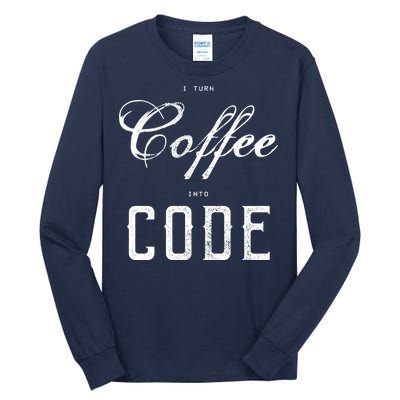 I Turn Coffee Into Code Tall Long Sleeve T-Shirt