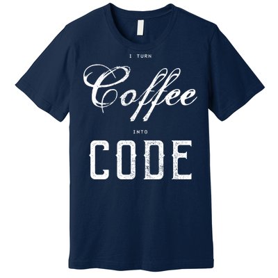 I Turn Coffee Into Code Premium T-Shirt