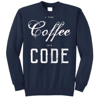 I Turn Coffee Into Code Tall Sweatshirt