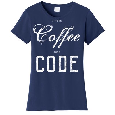 I Turn Coffee Into Code Women's T-Shirt