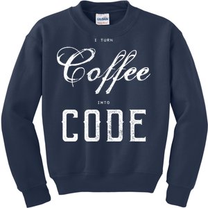 I Turn Coffee Into Code Kids Sweatshirt