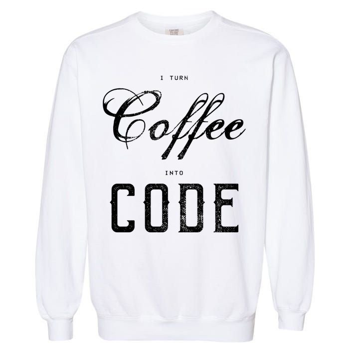 I Turn Coffee Into Code Garment-Dyed Sweatshirt