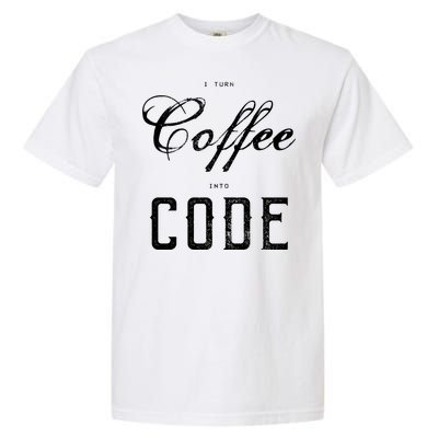 I Turn Coffee Into Code Garment-Dyed Heavyweight T-Shirt